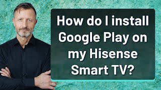 How do I install Google Play on my Hisense Smart TV [upl. by Gomez]