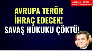 AVRUPA TERÖR İHRAÇ EDECEK SAVAŞ HUKUKU ÇÖKTÜ Abdullah Çiftçi [upl. by Misab]