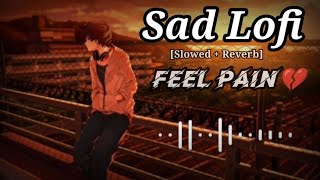 Sad Lofi Songs  Alone Broken Lofi Song SlowedReverb  Sad Songs For Night Sleeping Broken 💔😭 [upl. by Aitrop]