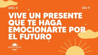 Vive un presente que te haga emocionarte por el futuro  Día 9 Año 4  Despertando Podcast [upl. by Enayr535]