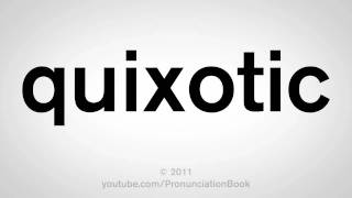 How To Pronounce Quixotic [upl. by Lenno]