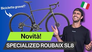 Nuova Specialized Roubaix SL8  Cosa cè di nuovo Bici Endurance o Gravel [upl. by Etteloc524]