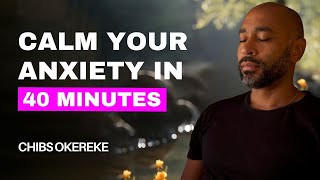 40 minute guided meditation to calm anxiety  Your Path to Anxiety Relief with Chibs Okereke [upl. by Ecnaiva205]