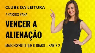 7 Passos para Vencer a Alienação Mais esperto que o diabo – Parte 2 [upl. by Rosabelle]