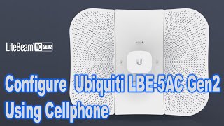 Configure Ubiquiti LBE5AC Gen2 Using Cellphone [upl. by Yrellav586]