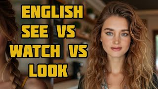 Learn English correct usage of See vs Watch vs Look [upl. by Tsui792]