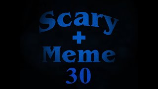 Scary  Meme 30 [upl. by Copp]