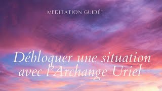 Méditation guidée  Débloquer une situation avec lArchange Uriel [upl. by Mechling940]