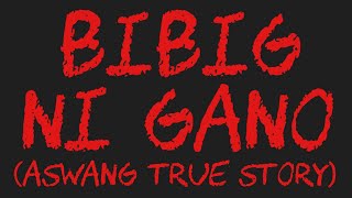 BIBIG NI GANO Aswang True Story [upl. by Allred]