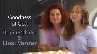 Goodness of God – Brigitte Thaler amp Liesel Messner [upl. by Dustin]