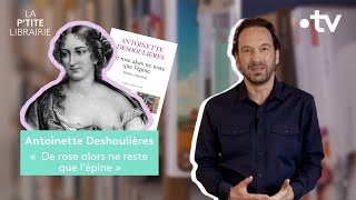 ANTOINETTE DESHOULIÈRES  DE ROSE ALORS NE RESTE QUE LÉPINE  LA PTITE LIBRAIRIE [upl. by Liatrice]