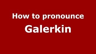 How to pronounce Galerkin RussianRussia  PronounceNamescom [upl. by Elletnwahs938]