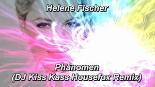 Helene Fischer  Phänomen DJ Kiss Kass Housefox Remix [upl. by Nedloh]