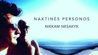 NAKTINĖS PERSONOS  NIEKAM NESAKYK [upl. by Hasty]