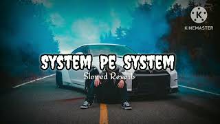 System Pe System slowed reverb R Maan [upl. by Sobmalarah791]