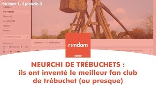 Random 3  Ils ont inventé le meilleur fan club de trébuchet ou presque [upl. by Stefania]