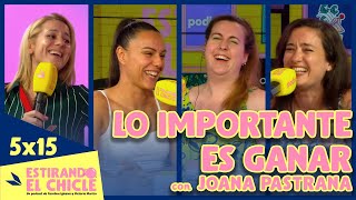 LO IMPORTANTE ES GANAR con JOANA PASTRANA  Estirando el chicle 5x15 [upl. by Saudra591]