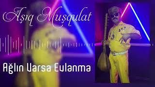 Asiq Musqulat  Aglin Varsa Evlenme  Azeri Music OFFICIAL [upl. by Antin]