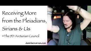 Receiving More from the Pleiadians Sirians amp Us ∞9D Arcturian Council Channeled by Daniel Scranton [upl. by Hakceber914]