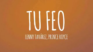 Lenny Tavárez Prince Royce  TU FEO LetraLyrics [upl. by Ahsen964]