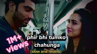 Phir Bhi Tumko Chahunga Full Audio slowreverb Half Girlfriend  shraddhakapoor  arjunkapoor [upl. by Lissy291]