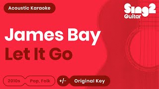 James Bay  Let It Go Acoustic Karaoke [upl. by Ahsik726]