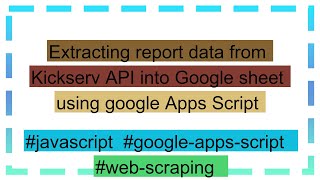 Extracting report data from Kickserv API into Google sheet using google Apps Script [upl. by Fleeta]