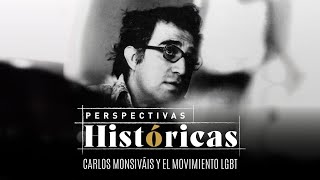 Perspectivas Históricas  Carlos Monsiváis y el movimiento LGBT [upl. by Aerdnak]