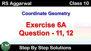 Coordinate Geometry  Class 10 Exercise 6A Question 11 Question 12  RS Aggarwal  Learn Maths [upl. by Eninahs]