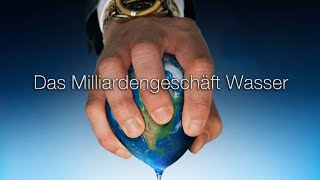 Das Milliardengeschäft Wasser [upl. by Olpe]