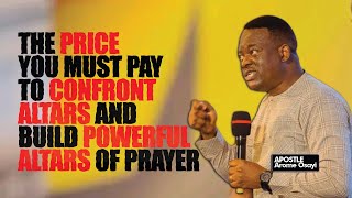 THE PRICE YOU MUST PAY TO CONFRONT ALTARS AND BUILD POWERFUL ALTARS OF PRAYER  APOSTLE AROME OSAYI [upl. by Ecenaj758]