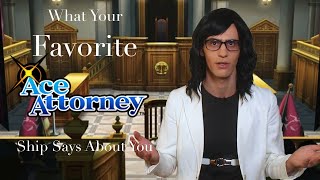 What Your Favorite Ace Attorney Ship Says About You [upl. by Rhynd]