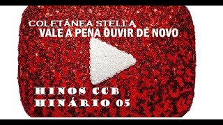 Vale a pena ouvir de novo  Hinos Hinário 05  Stella CCB OFICIAL [upl. by Garihc]