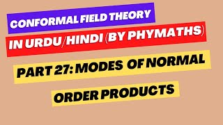 Conformal Field Theory  27  Modes of Normal ordered products [upl. by Bramwell]