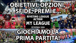 eFootball 2024 Tutto sulla MyLeague Obiettivi Premi Sfide Opzioni e Giochiamo la Prima Partita [upl. by Nap217]