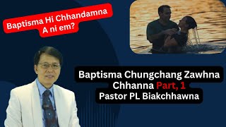 Baptisma Chungchang Zawhna Leh Chhanna Part 1  Pastor PL Biakchhawna [upl. by Tevlev]