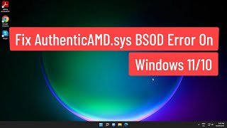 Fix AuthenticAMDsys BSOD Error On Windows 1110 [upl. by Aerdnua]