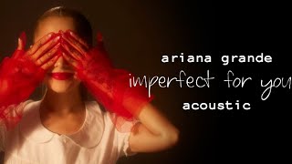 Ariana Grande  Imperfect for You Acoustic Version [upl. by Sanbo]