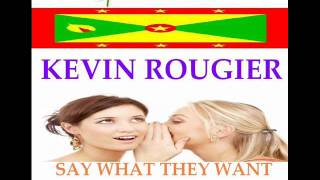 KEVIN ROUGIER  SAY WHAT THEY WANT TO SAY  GRENADA SOCA 2011 [upl. by Naget]