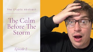 The Calm Before The Storm URGENT  The Crypto Abstract 002 [upl. by Ventre]