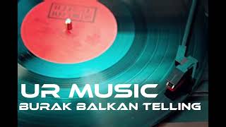 Lofi Create Burak Balkan Telling Full Song Remix  UR Music [upl. by Rukna]