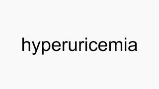 How to pronounce hyperuricemia [upl. by Sass774]