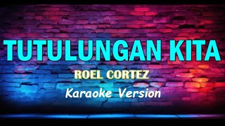 TUTULUNGAN KITA  ROEL CORTEZ KARAOKE VERSION [upl. by Ahsienod]