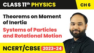 Theorems on Moment of Inertia Parallel Axis and Perpendicular Axis Theorem  Class 11 Physics Ch 6 [upl. by Loats707]