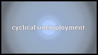 Cyclical unemployment Meaning [upl. by Nicoli]