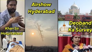 Ajmer Ke Baad Ab Deoband Madarse Ka Survey Ki Maang Khan Sir Ki Tabiyat Kharab Airshow Hyderabad [upl. by Bibbye]