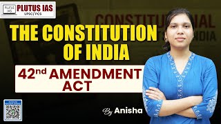 42nd Constitutional Amendment Act  The Constitution of India  Plutus IAS upsc [upl. by Hgielhsa]