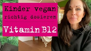 Vitamin B12 Dosierung für Kinder vegan 14 Jahre neue Empfehlungen Supplemente und Überdosierung [upl. by Shreve304]