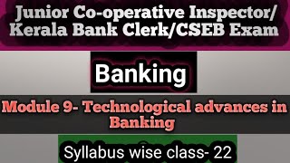 BankingModule 9Technological advances in BankingJunior Coop InspectorKerala Bank ClerkCSEB [upl. by Kcirdaed]