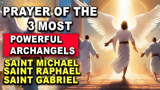 Prayer of the 3 Powerful Archangels Receive a Miracle  Saint Michael Gabriel Raphael [upl. by Lytle]